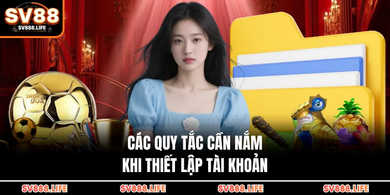 Các quy tắc cần nắm khi thiết lập tài khoản