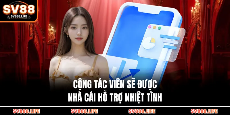 Cộng tác viên sẽ được nhà cái hỗ trợ nhiệt tình