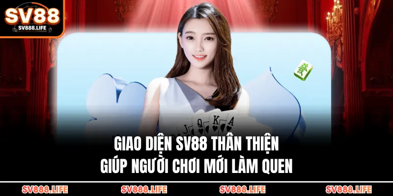 Giao diện SV88 thân thiện giúp người chơi mới làm quen