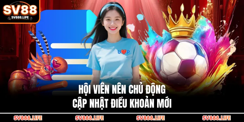 Hội viên nên chủ động cập nhật điều khoản mới