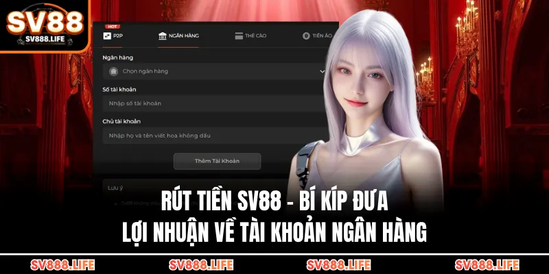 Rút Tiền SV88 - Bí Kíp Đưa Lợi Nhuận Về Tài Khoản Ngân Hàng