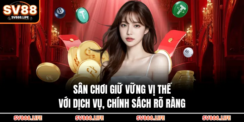 Sân chơi giữ vững vị thế với dịch vụ, chính sách rõ ràng