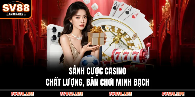 Sảnh cược casino chất lượng, bàn chơi minh bạch