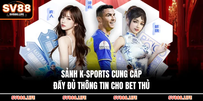 Sảnh K-Sports cung cấp đầy đủ thông tin cho bet thủ