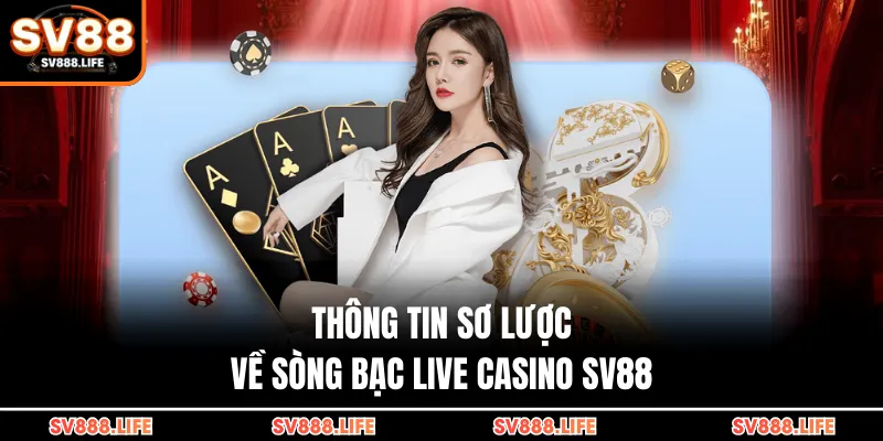 Thông tin sơ lược về sòng bạc live casino SV88